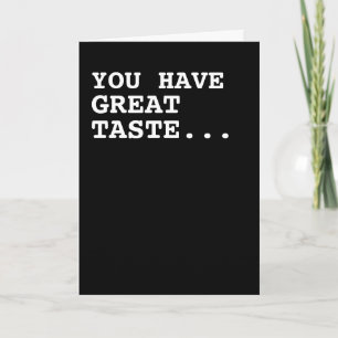 You have great taste Humour Card