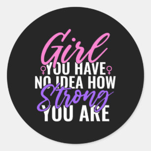 You Have No Idea How Strong You Are Strong Feminis Classic Round Sticker