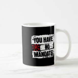 You Have No Mandate Political Protest Anti-trump Coffee Mug