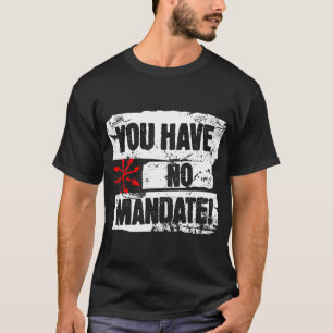 You Have No Mandate Political Protest Anti-trump  T-Shirt