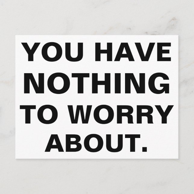 You Have Nothing To Worry About Black White Postcard (Front)