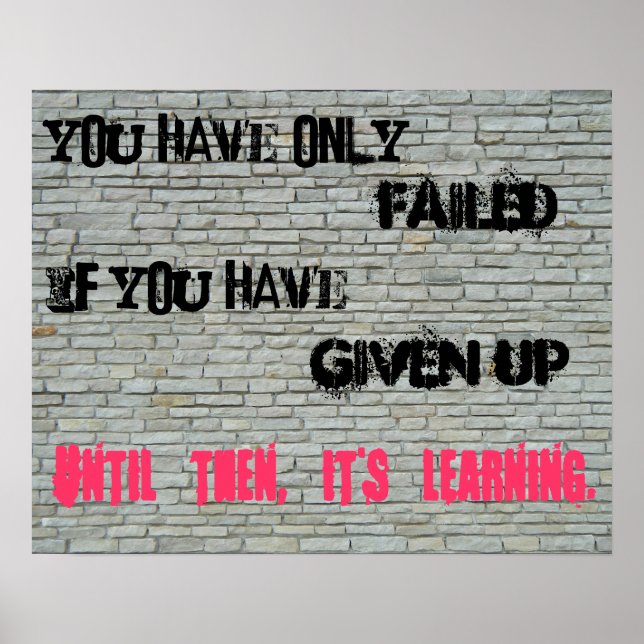You have only failed if you have given up... poster (Front)