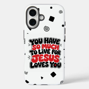 You have so much to live for iPhone 16 case