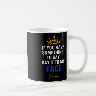 You Have Something To Say It To My Face Kamala Har Coffee Mug