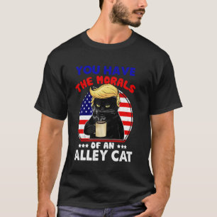 You Have The Morals Of An Alley Cat Funny joke For T-Shirt