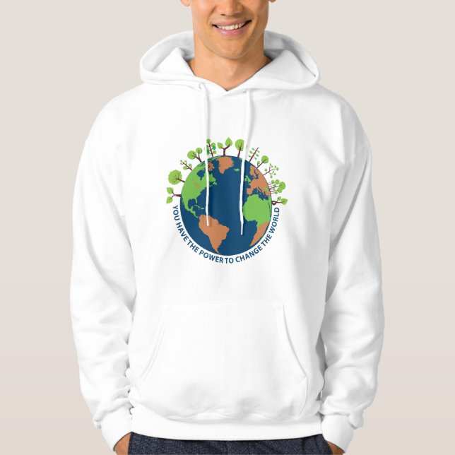 You have the power to change the world. Earth Day. Hoodie (Front)