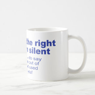 You Have The Right To Remain Silent Coffee Mug