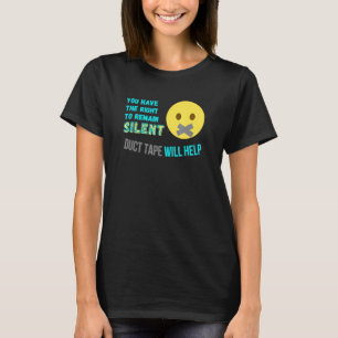 You Have The Right To Remain Silent - Duct Tape Wi T-Shirt