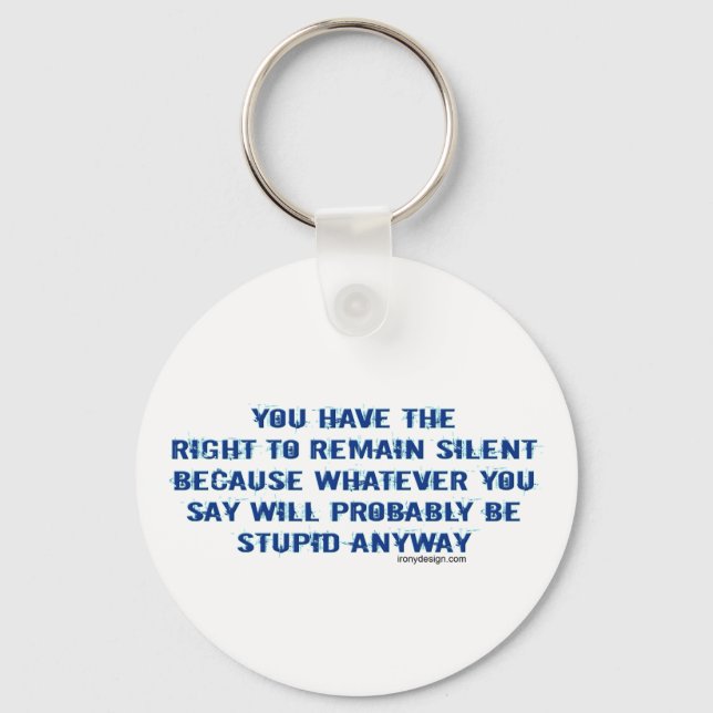 You have the right to remain silent funny spoof key ring (Front)