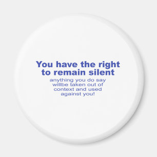 You have the right to remain silent magnet