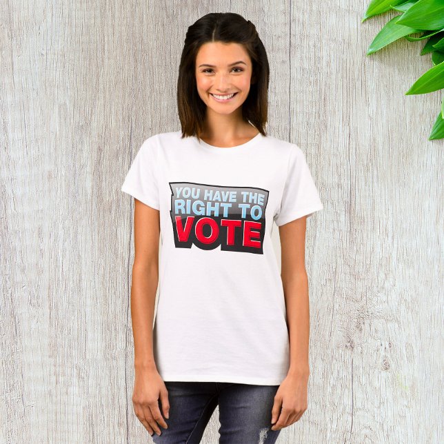 You Have The Right To Vote T-Shirt (Creator Uploaded)