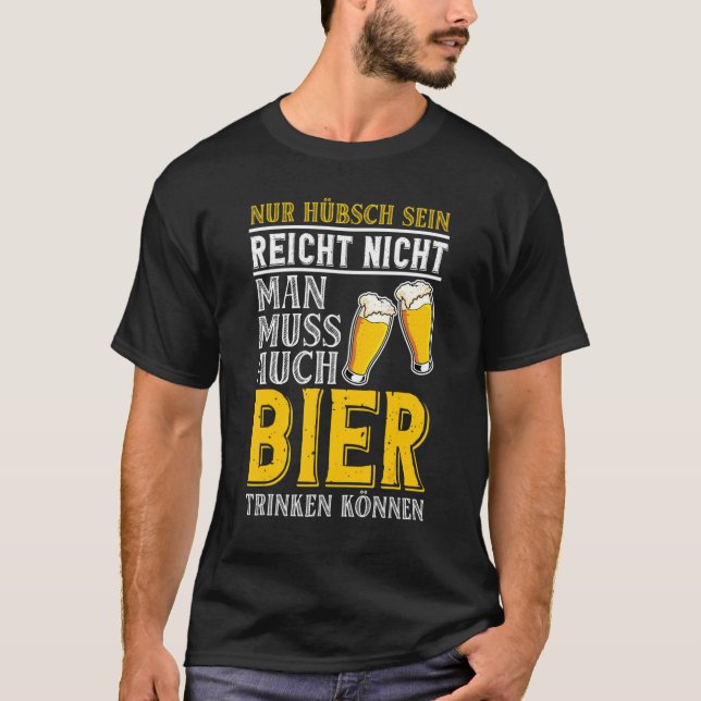 You Have To Be Able Drink Beer Alcohol Beer T-Shirt (Front)