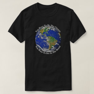 You Have To Be The Change T-Shirt