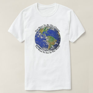 You Have To Be The Change T-Shirt