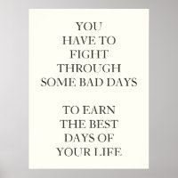 YOU HAVE TO FIGHT THROUGH SOME BAD DAYS TO EARN