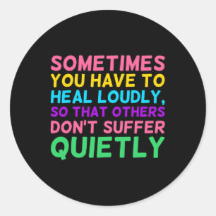 You Have To Heal Loudly Mental Health Awareness Gr Classic Round Sticker