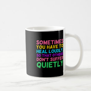 You Have To Heal Loudly Mental Health Awareness Gr Coffee Mug