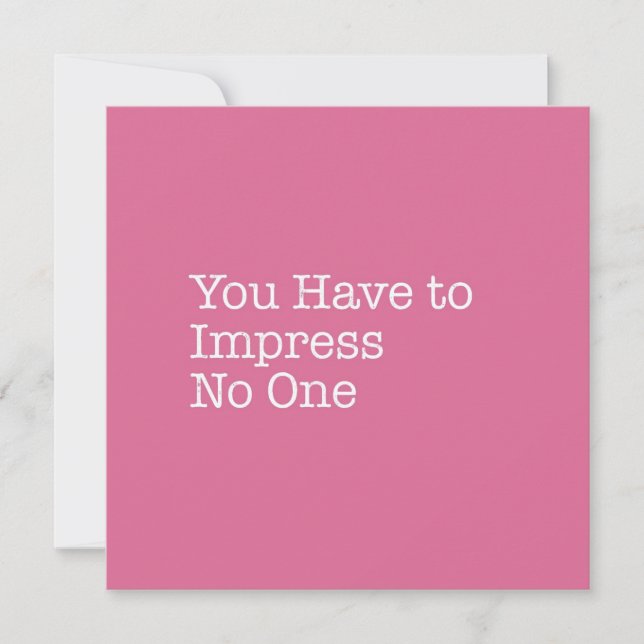 You Have to Impress No One Note Card (Front)