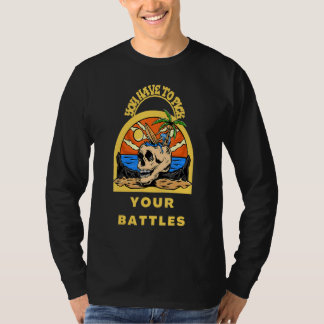 You Have To Pick Your Battles Skull T-Shirt