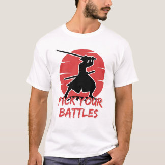 You Have To Pick Your Battles T-Shirt