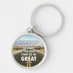 You Have To Start To Be Great - Motivational Key Ring
