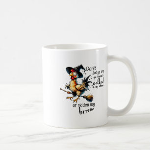 You Haven_t Walked In My Shoes Or Ridden My Broom Coffee Mug