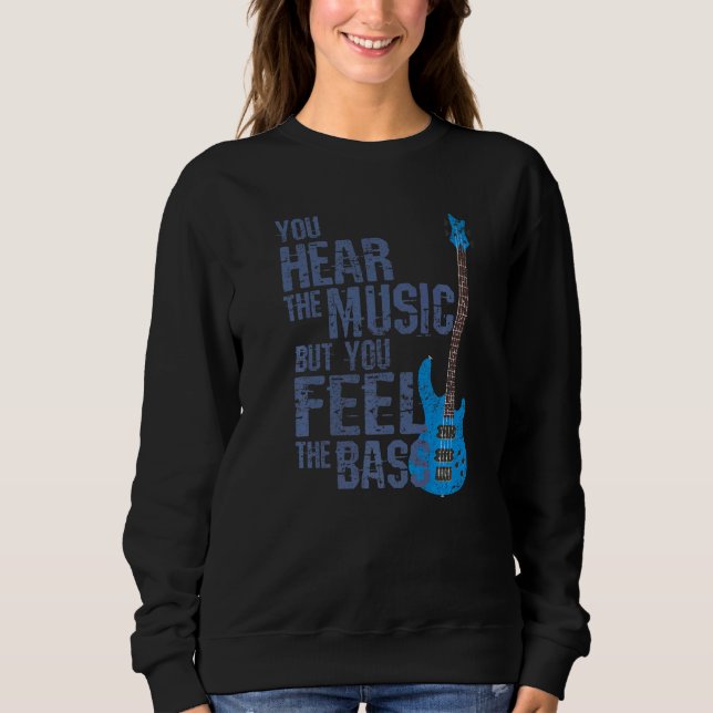 You Hear The Music But You Feel The Bass  Bass Gui Sweatshirt (Front)