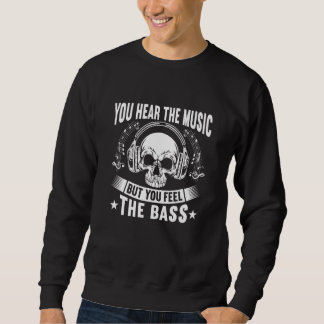 You Hear The Music But You Feel The Bass Cool Guit Sweatshirt