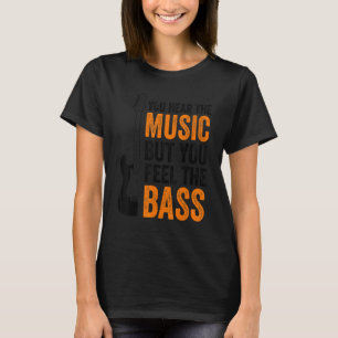 You Hear The Music But You Feel The Bass Guitar 2 T-Shirt