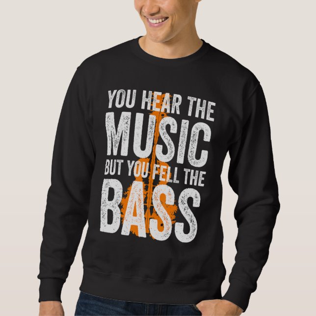 You Hear The Music But You Feel The Bass Guitar Sweatshirt (Front)