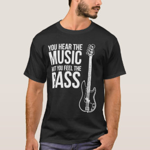 You Hear The Music But You Feel The Bass  Guitar T-Shirt
