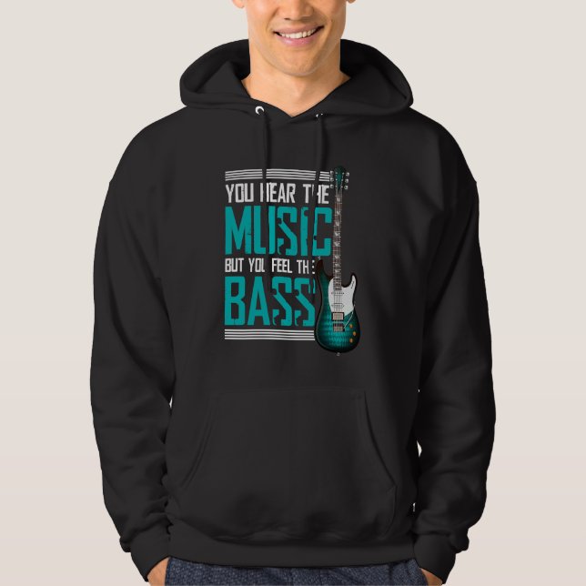 You hear the music but you feel the bass hoodie (Front)
