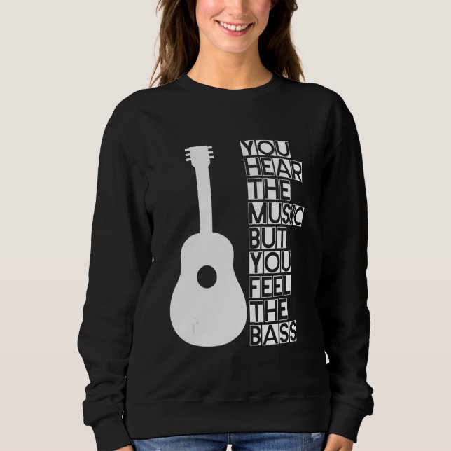 You Hear The Music But You Feel The Bass    Sweatshirt (Front)