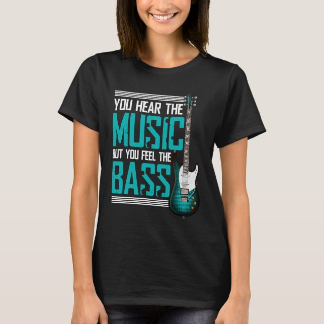 You hear the music but you feel the bass T-Shirt (Front)