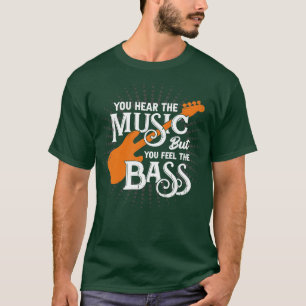 You Hear The Music But You Feel The Bass T-Shirt