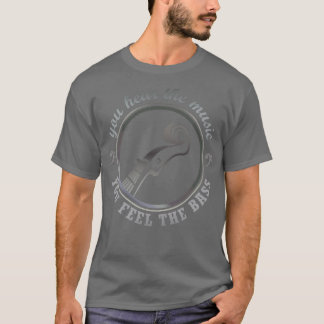 you hear the music YOU FEEL THE BASS 1 T-Shirt