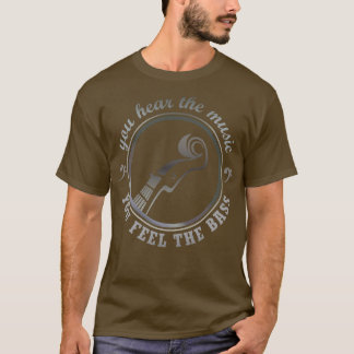 you hear the music YOU FEEL THE BASS T-Shirt