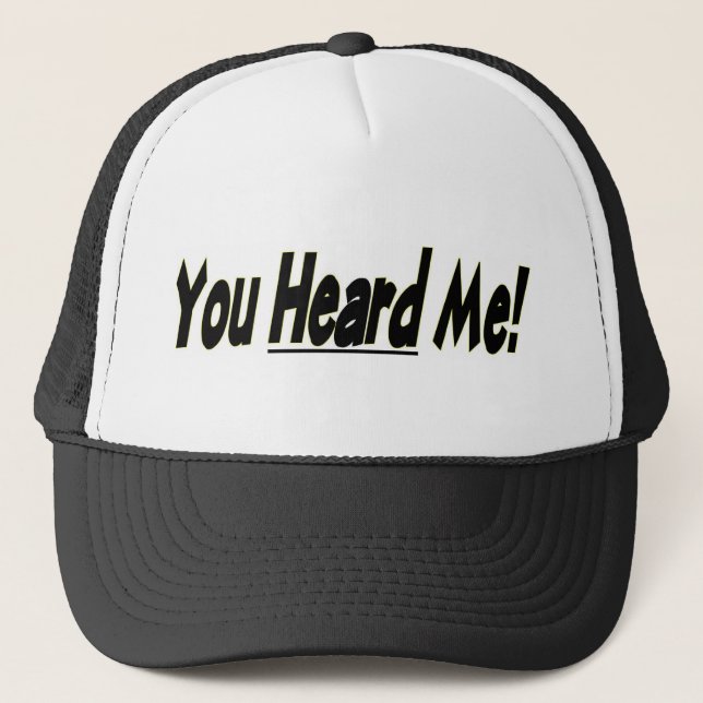 You Heard Me Trucker Hat (Front)