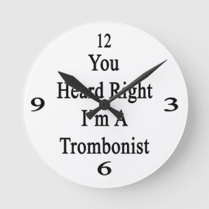 You Heard Right I'm A Trombonist Round Clock