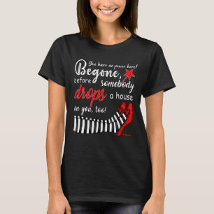 You Heve No Power Here Begone  Witch Costumed T-Shirt