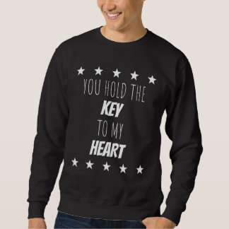You Hold The Key To My Heart  Humour Quotes Sweatshirt