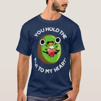 You Hold The Kiwi To My Heart Cute Fruit Pun T-Shirt
