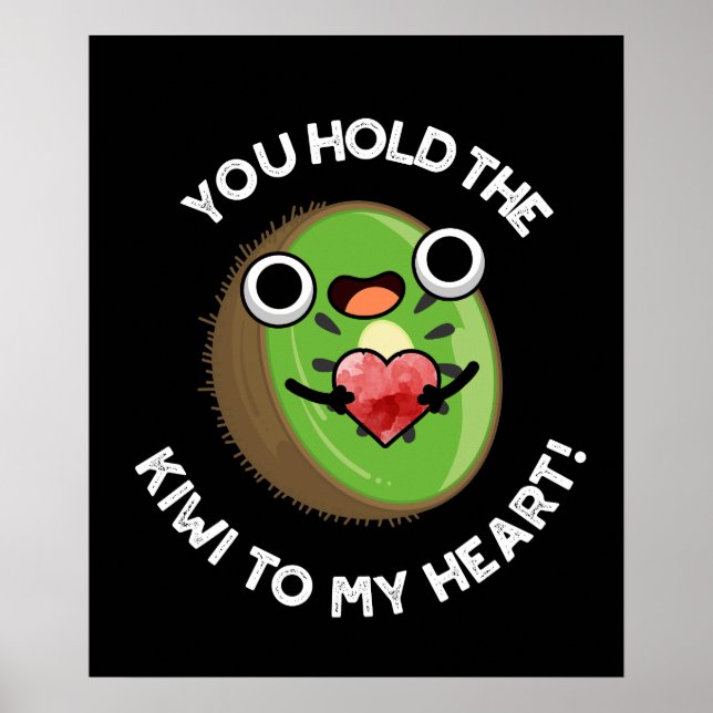 You Hold The Kiwi To My Heart Fruit Pun Dark BG Poster (Front)