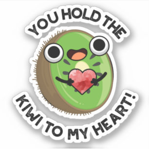 You Hold The Kiwi To My Heart Funny Fruit Pun 