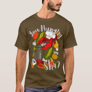 You Hungry Sha Cooking Cajun Crawfish Chef Gumbo T-Shirt