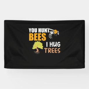 You Hunt Bees I Hug Trees Banner