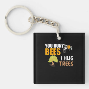 You Hunt Bees I Hug Trees Key Ring