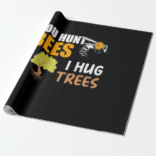 You Hunt Bees I Hug Trees Wrapping Paper
