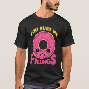 You Hurt My Fillings Doughnut T-Shirt