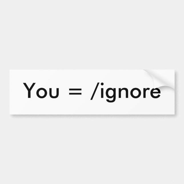 You =/ignore bumper sticker (Front)